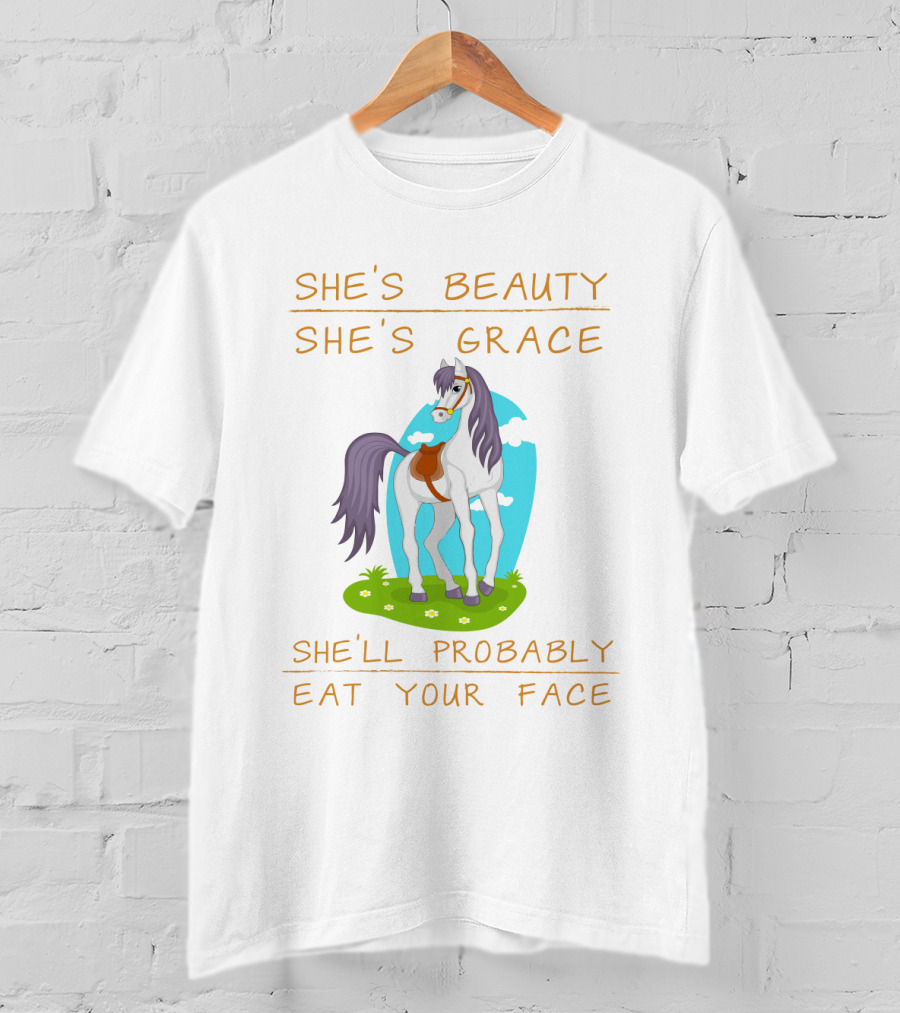 She's Beauty She's Grace She'll Probably Eat Your Face Horse T-Shirt