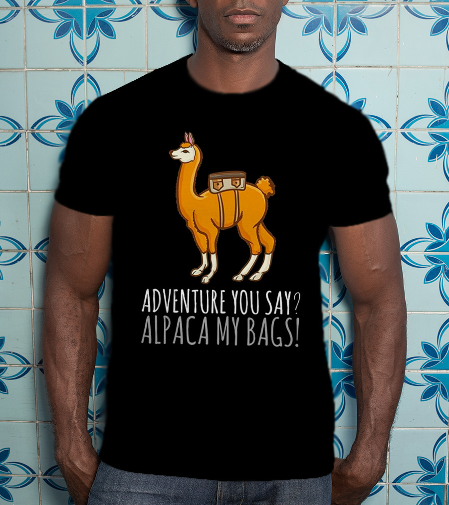 Adventure You Say? Alpaca My Bags Llama Illustration With Humor And Suitcase T-Shirt