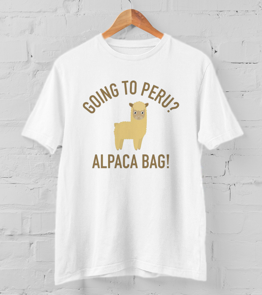 Going To Peru? Alpaca Bag Funny Peruvian Travel Humor T-Shirt
