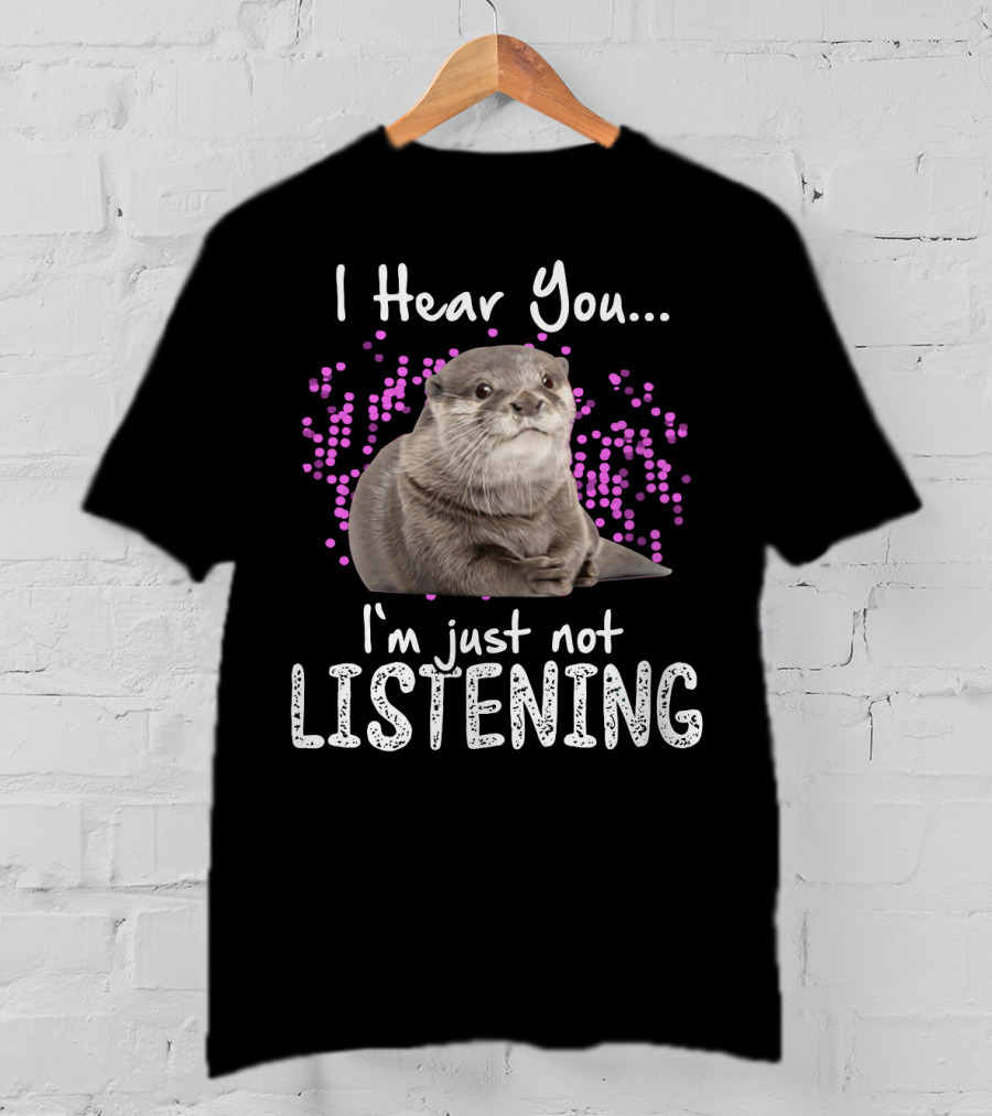 I Hear You Otters I'm Just Not Listening Playful Otter Design With Pink Bubbles T-Shirt