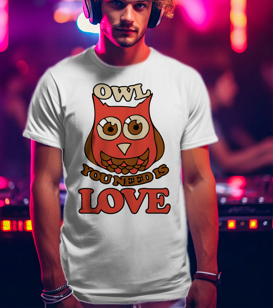 Owl You Need Is Love Retro Owl Design With Bold Love Text T-Shirt