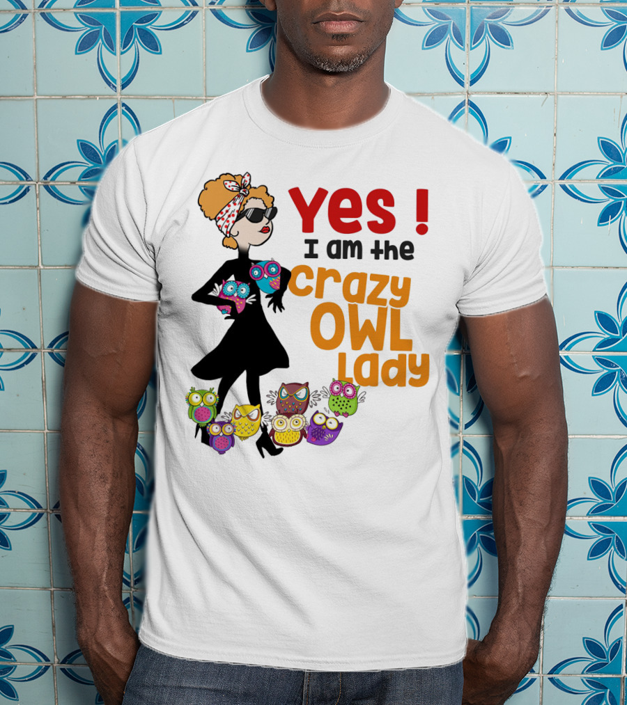 Yes I Am The Crazy Owl Lady T-Shirt