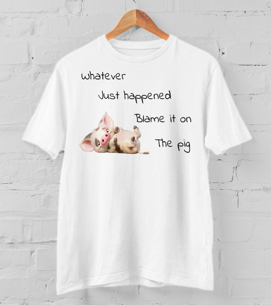 Whatever Just Happened Blame It On The Pig Cute Cartoon Pig Lying Down T-Shirt