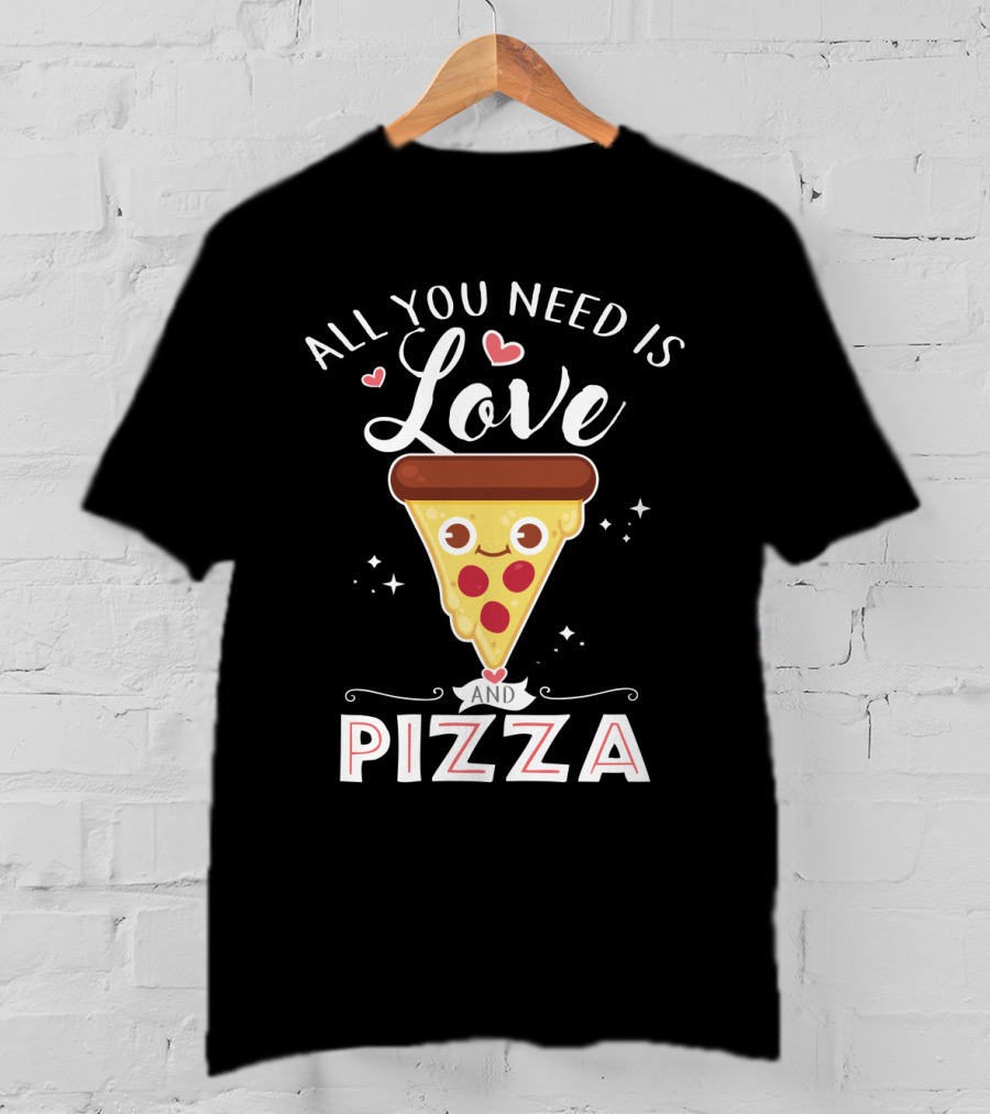 All You Need Is Love And A Smiling Pizza Slice With Hearts And Stars T-Shirt