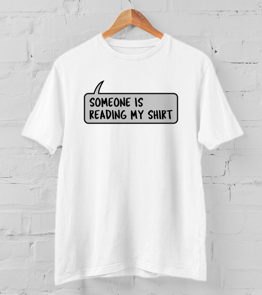 Someone Is Reading My Shirt Speech Bubble Text T-Shirt