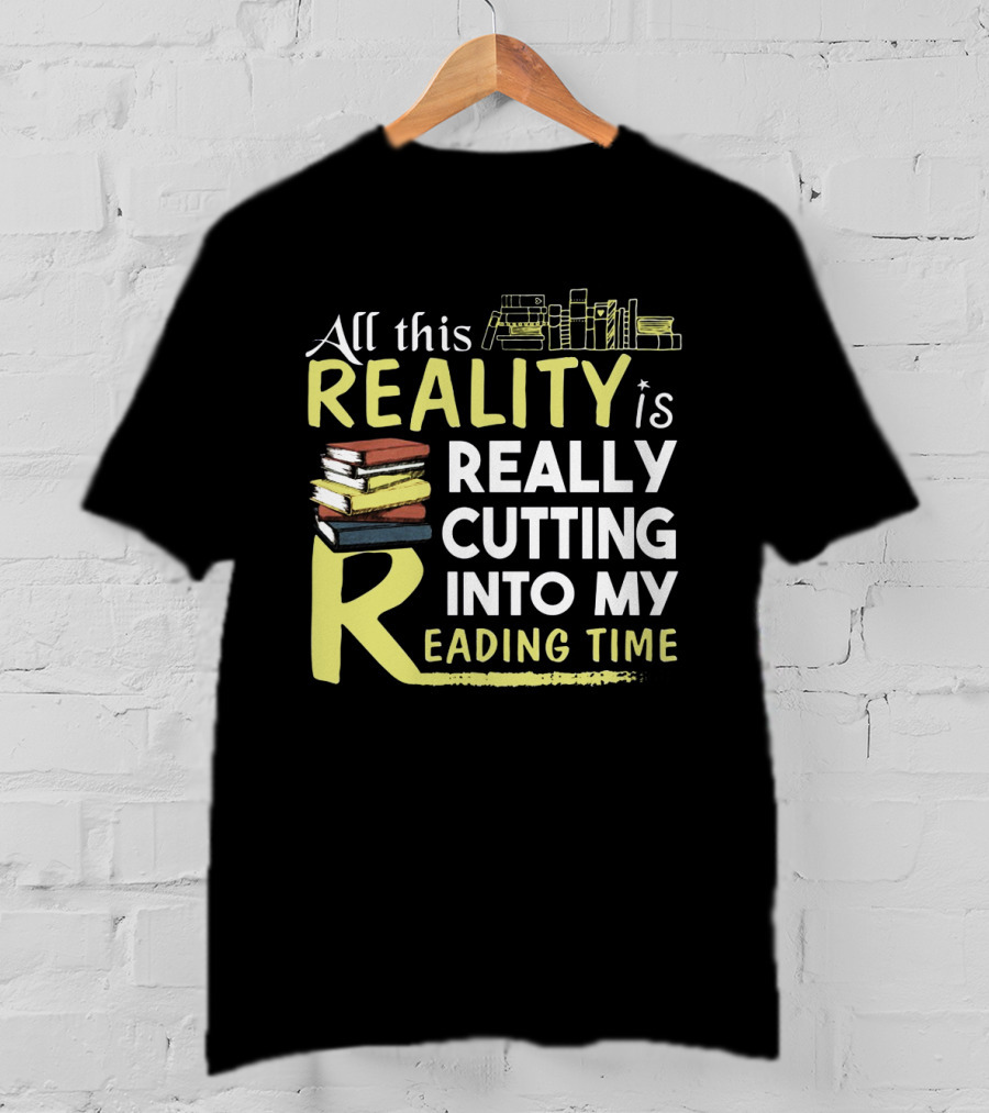 All This Reality Is Really Cutting Into My Reading Time Book Stack T-Shirt