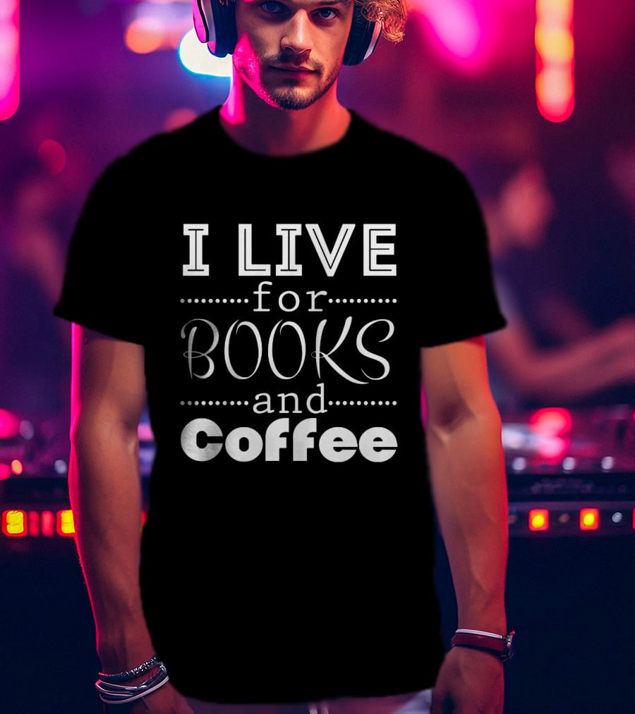 I Live For Books And Coffee Enthusiast T-Shirt