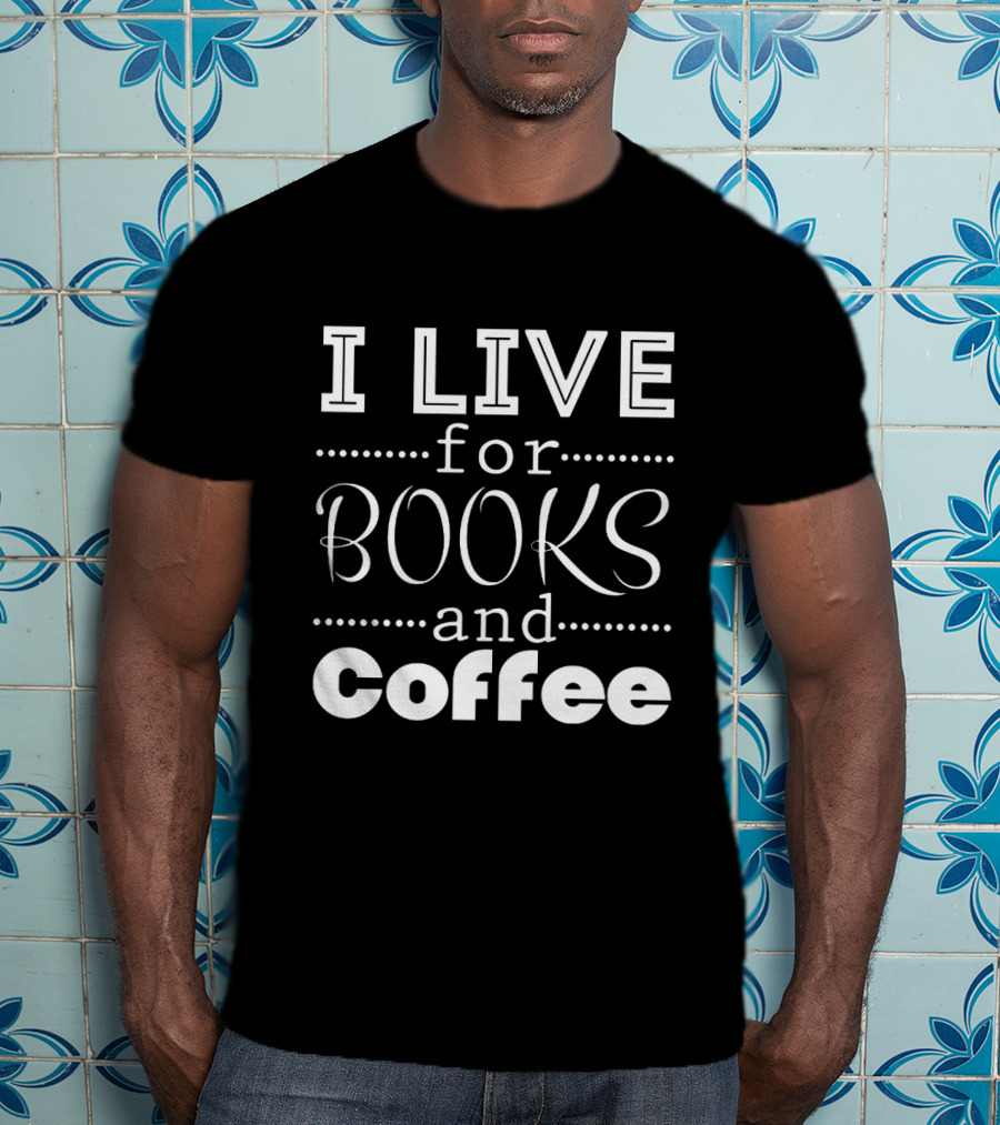 I Live For Books And Coffee Enthusiast T-Shirt