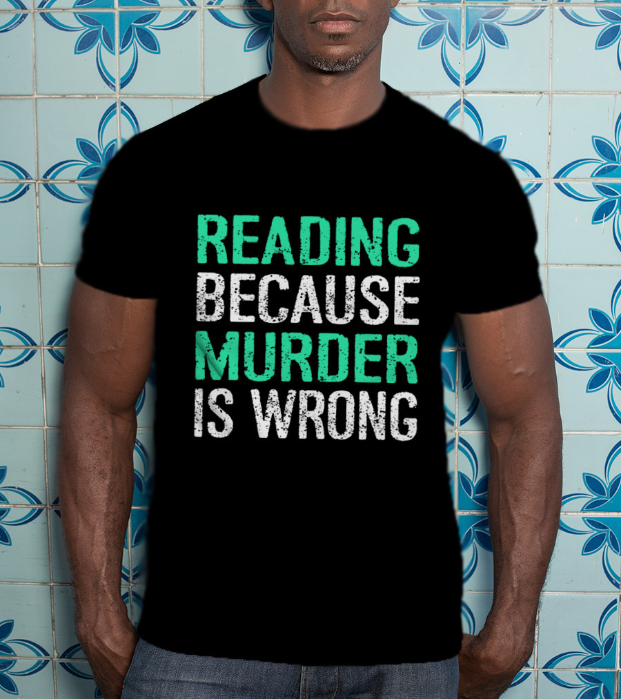 Reading Because Murder Is Wrong Funny Book Lover Phrase T-Shirt