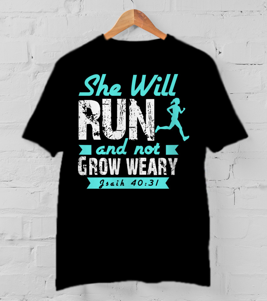 She Will Run And Not Grow Weary Isaiah 40:31 Running Motivation T-Shirt