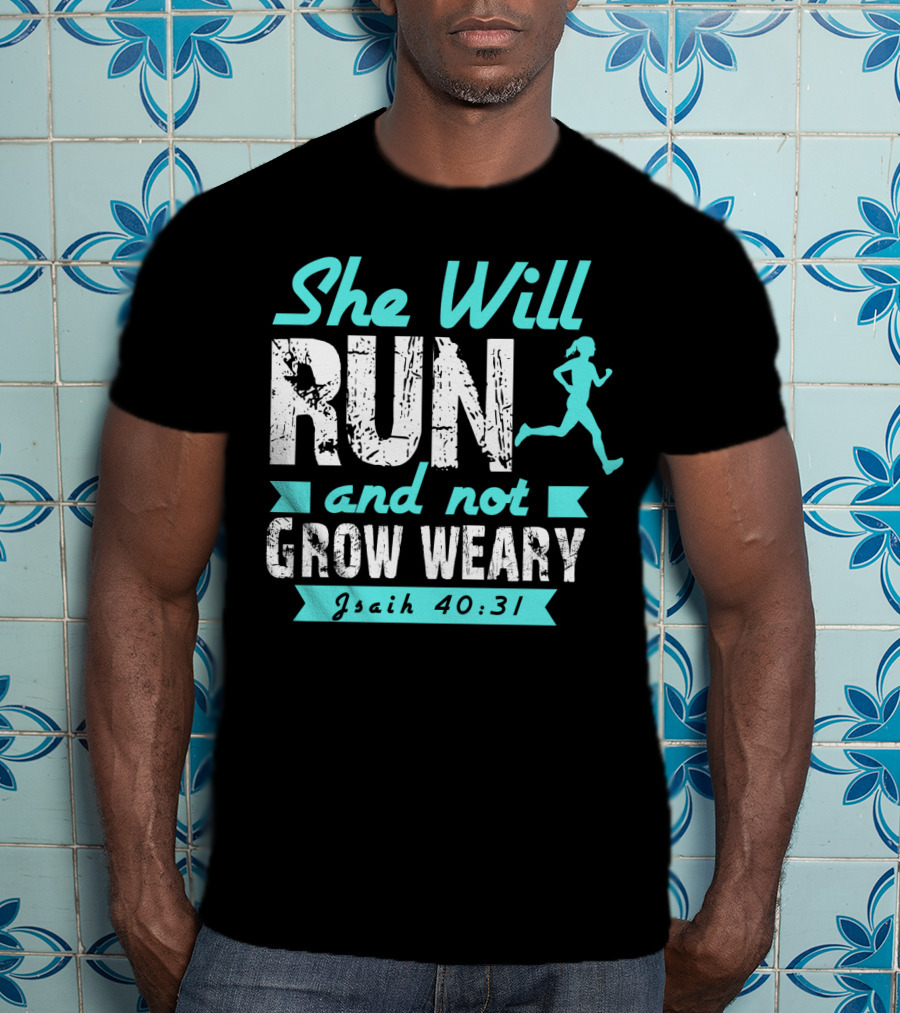 She Will Run And Not Grow Weary Isaiah 40:31 Running Motivation T-Shirt
