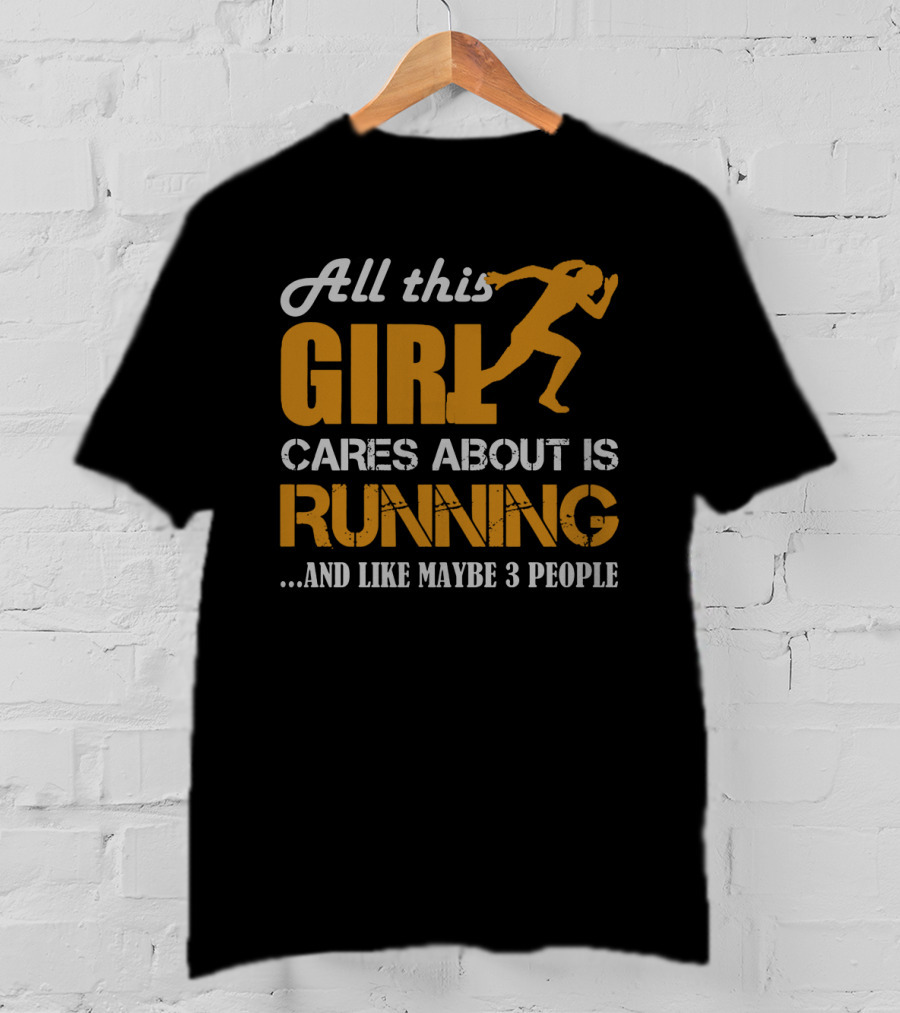All This Girl Cares About Is Running And Like Maybe 3 People T-Shirt