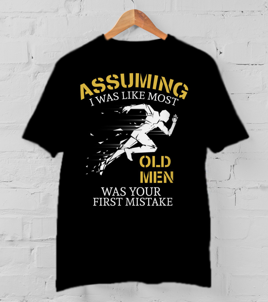 Assuming I Was Like Most Old Men Was Your First Mistake Running T-Shirt