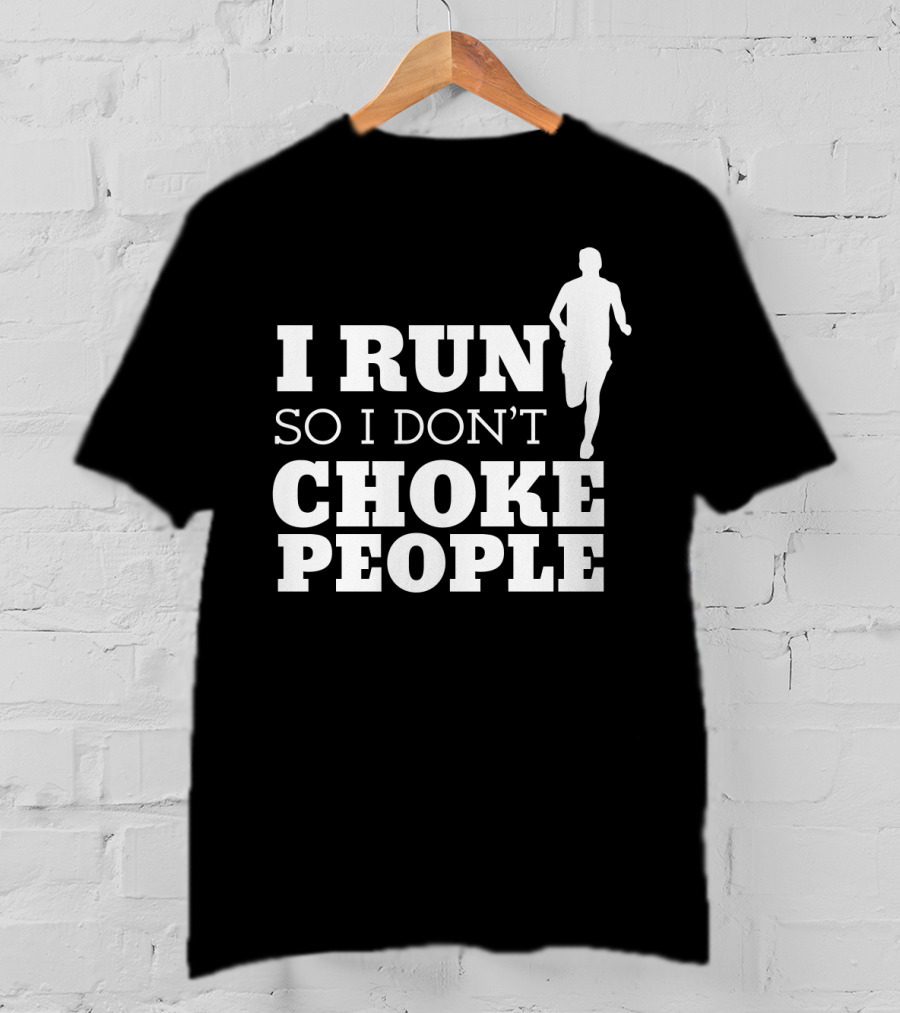 I Run So I Don't Choke People Funny Running Motivation T-Shirt