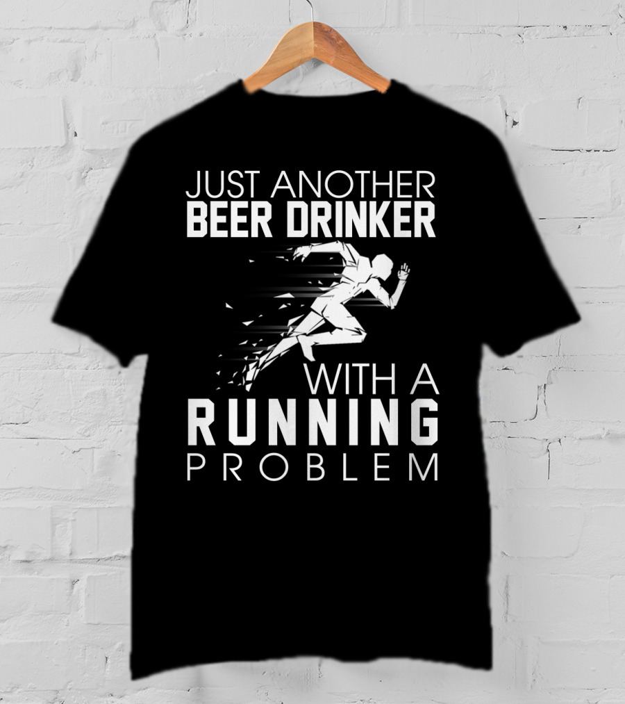Just Another Beer Drinker With A Running Problem Sprinting T-Shirt