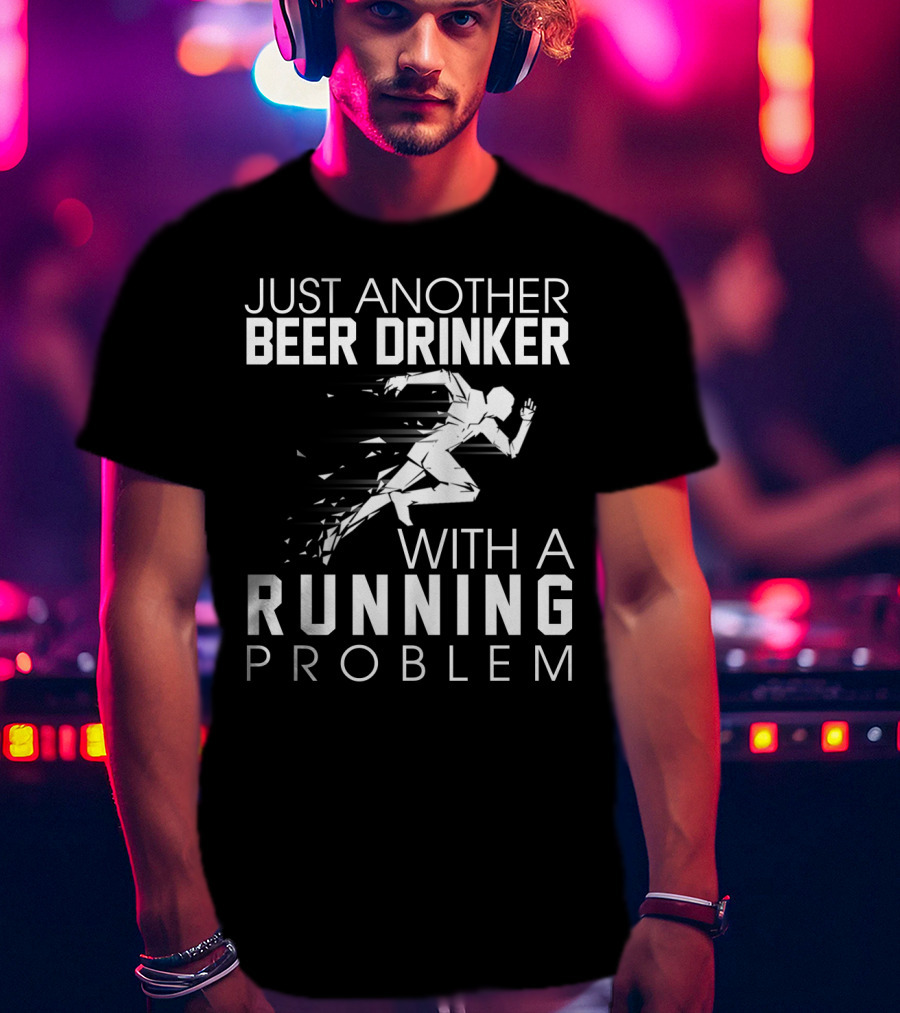 Just Another Beer Drinker With A Running Problem Sprinting T-Shirt