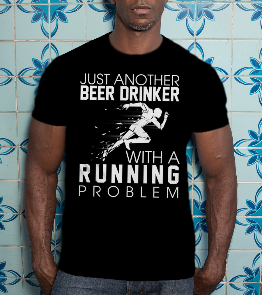 Just Another Beer Drinker With A Running Problem Sprinting T-Shirt