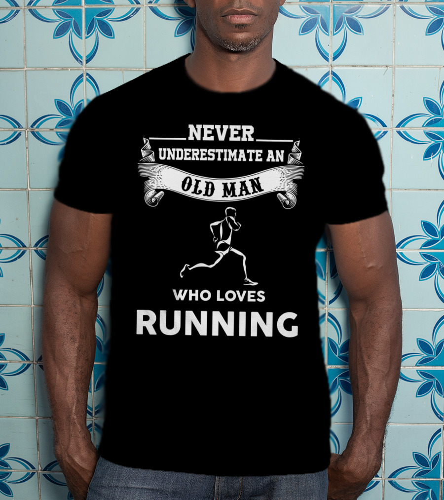 Never Underestimate An Old Man Who Loves Running Motivational Fitness T-Shirt