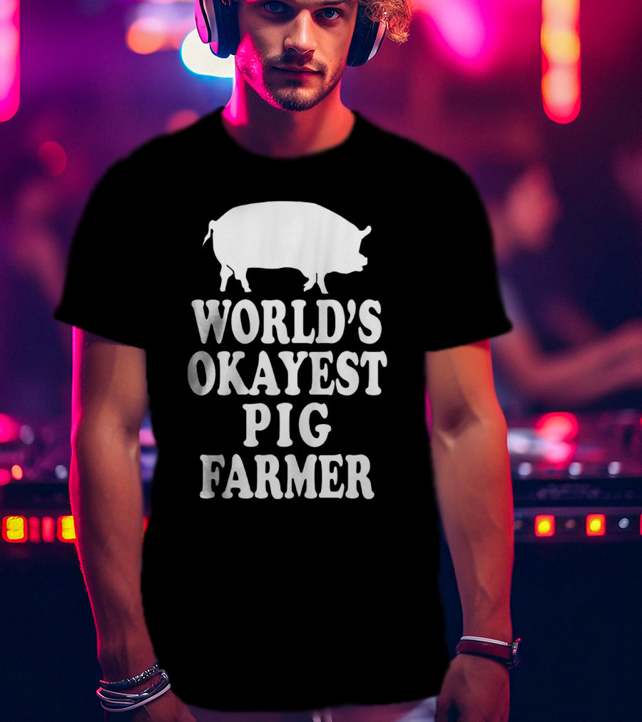 World's Okayest Pig Farmer Funny Farming Humor T-Shirt