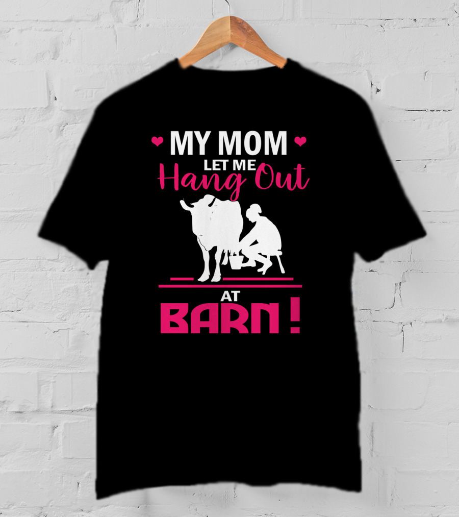 My Mom Let Me Hang Out At Barn Cow Milking Farm Girl T-Shirt