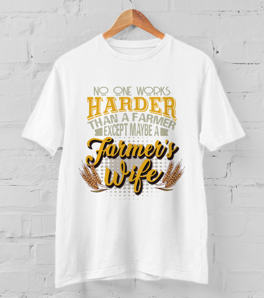 No One Works Harder Than A Farmer Except Maybe A Farmer's Wife With Wheat Motif T-Shirt