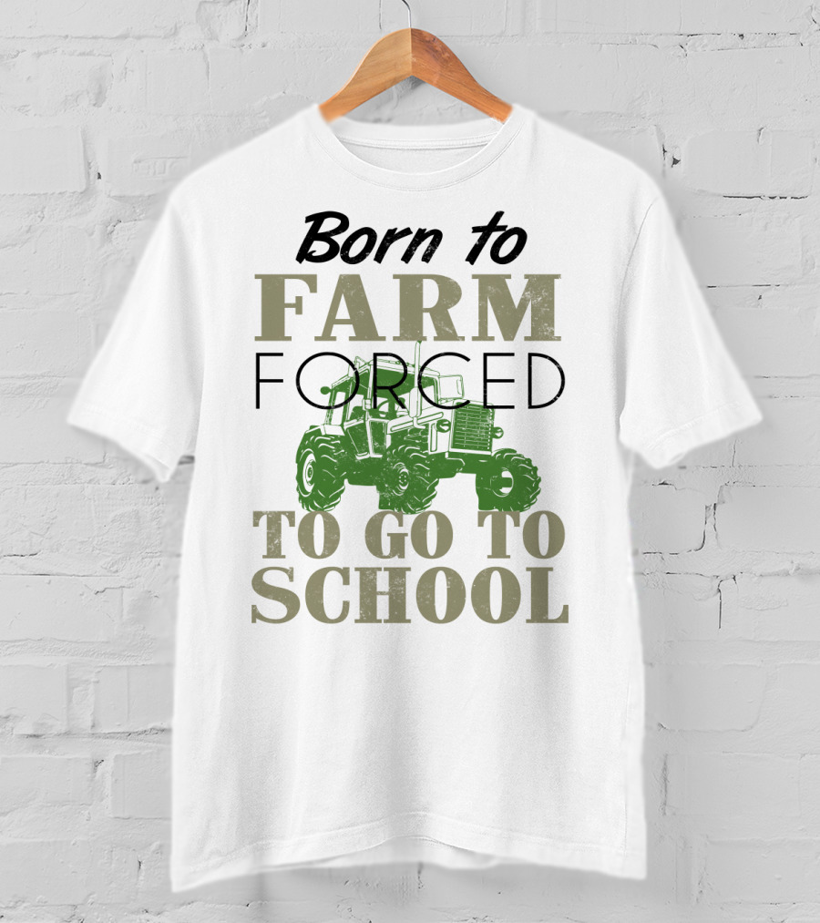 Born To Farm Forced To Go To School With Tractor T-Shirt