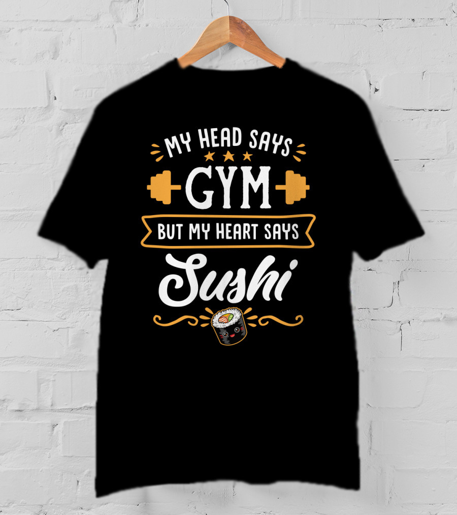 My Head Says Gym Dumbbell Stars Sushi Roll Heart Says Sushi Fitness Humor T-Shirt