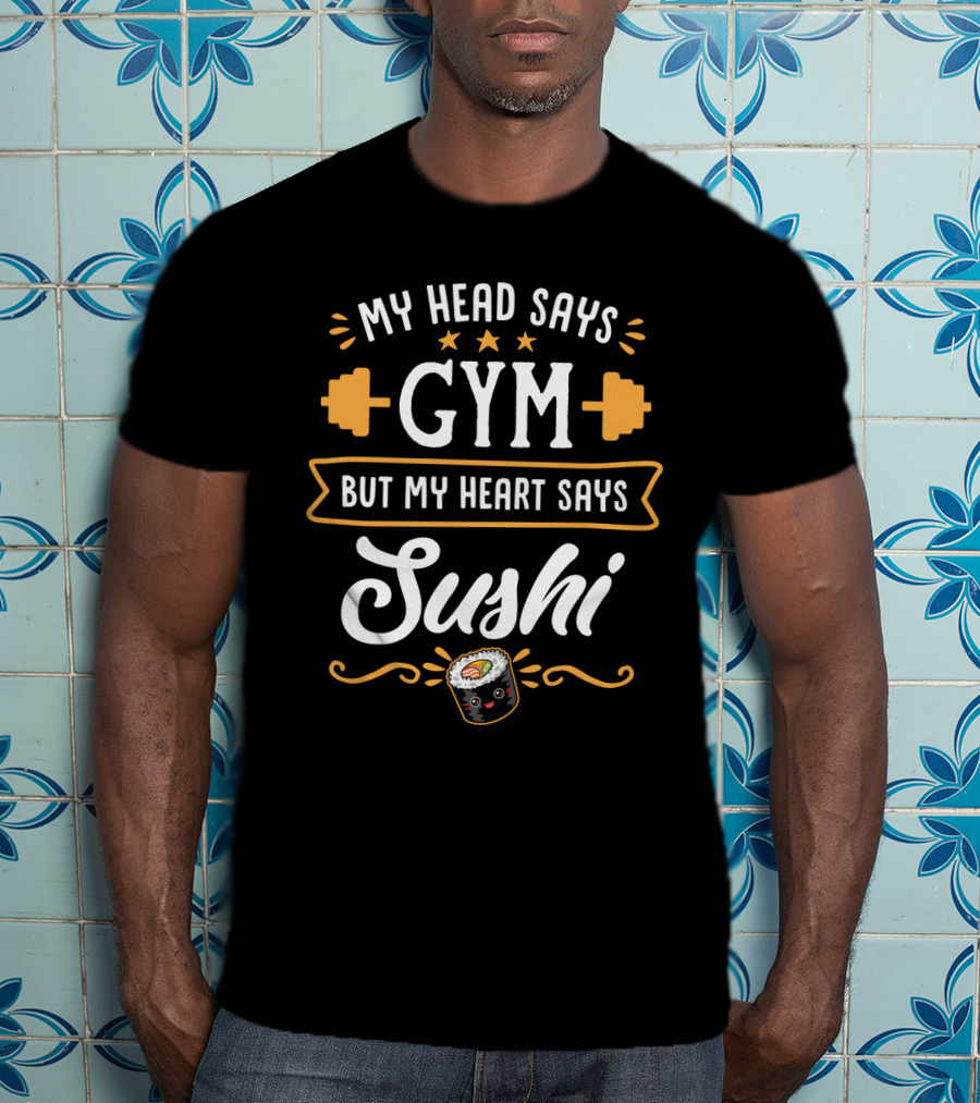 My Head Says Gym Dumbbell Stars Sushi Roll Heart Says Sushi Fitness Humor T-Shirt