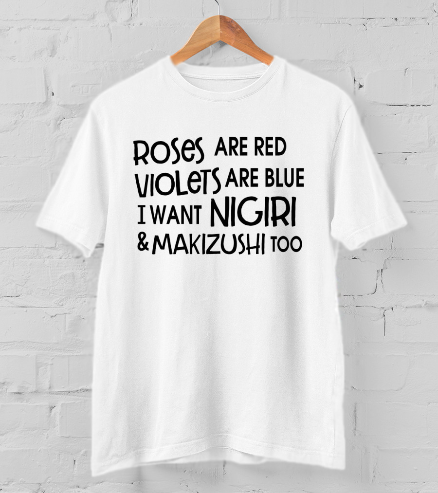 Roses Are Red Violets Are Blue I Want Nigiri And Makizushi Too T-Shirt