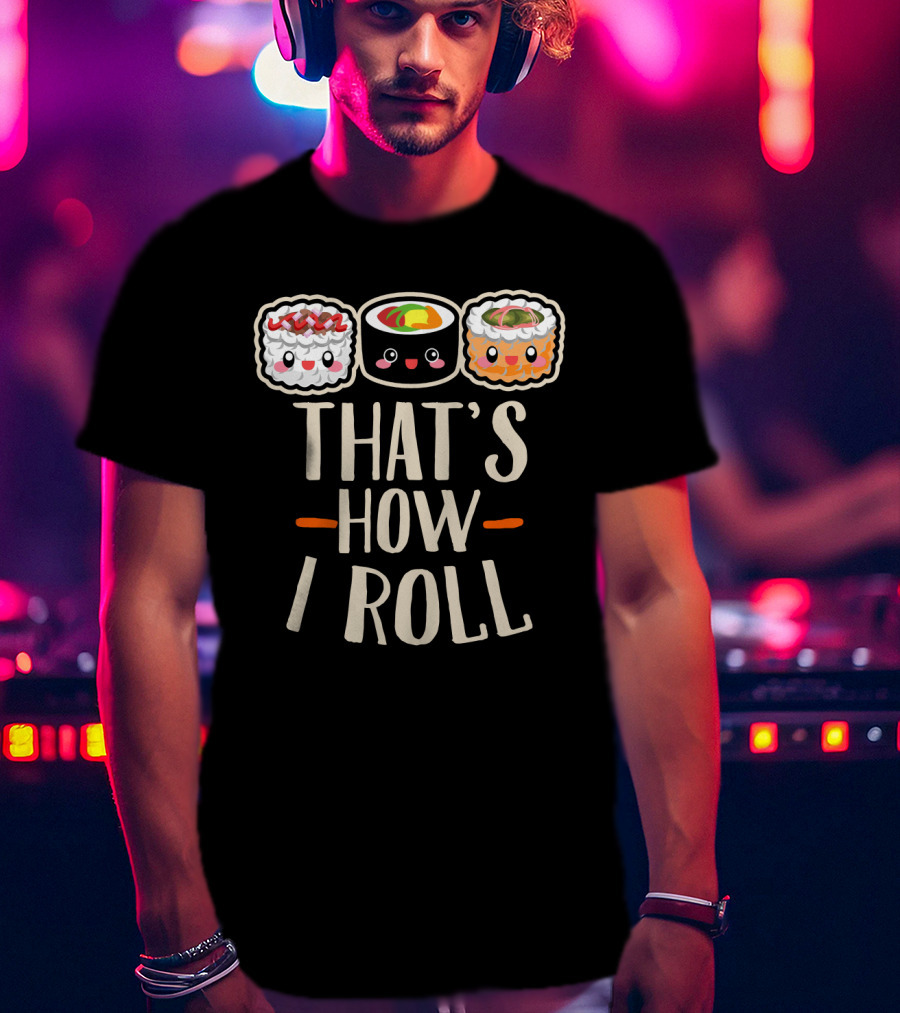 That's How I Roll Sushi Cartoon Humor T-Shirt