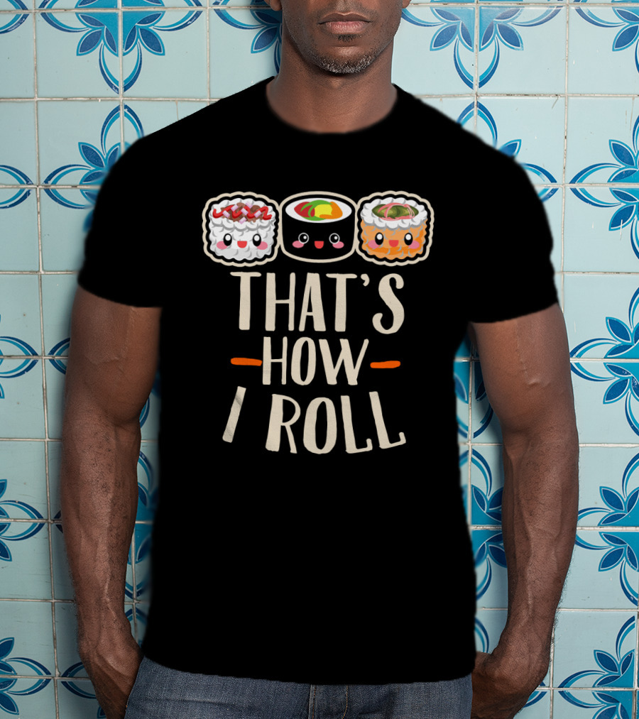 That's How I Roll Sushi Cartoon Humor T-Shirt