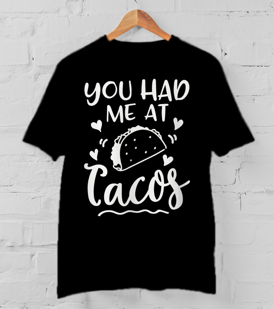 You Had Me At Tacos With Heart Accents And Taco T-Shirt