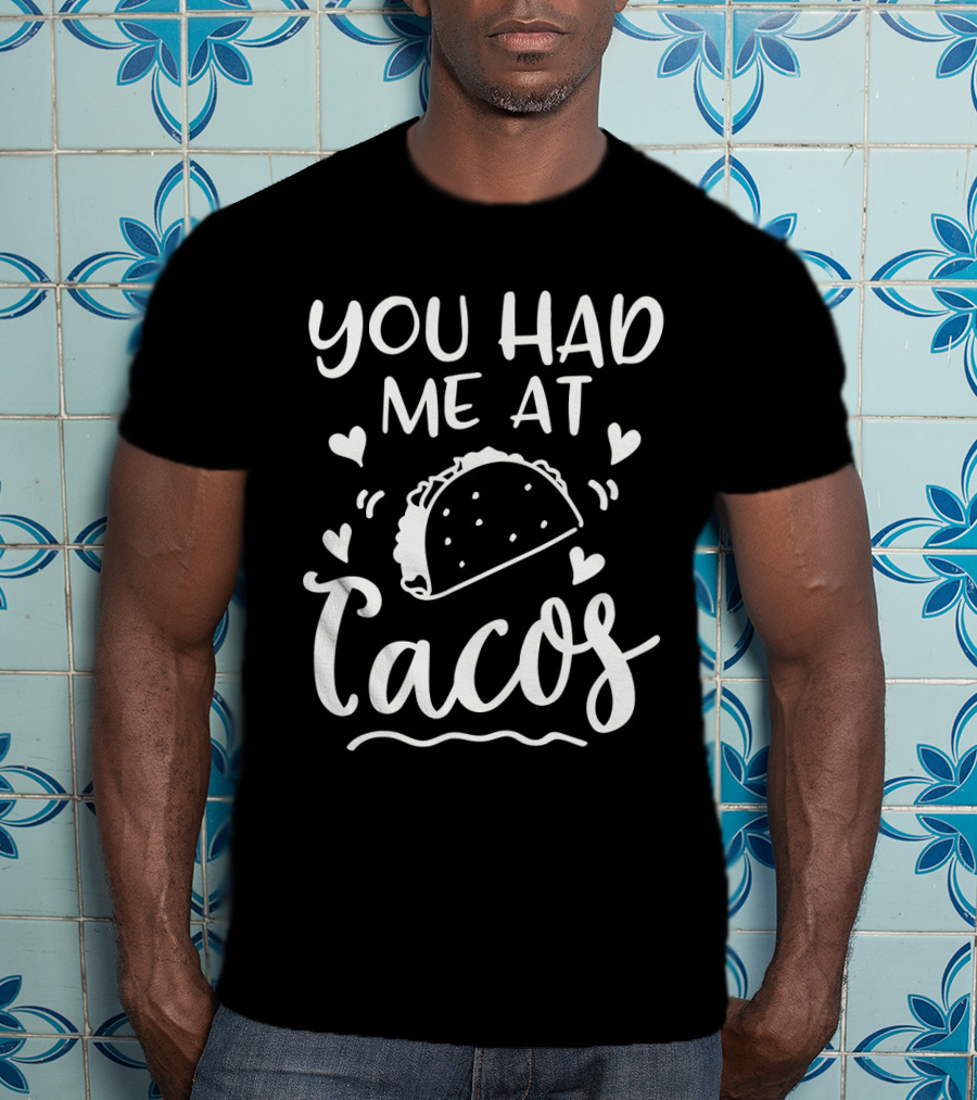 You Had Me At Tacos With Heart Accents And Taco T-Shirt