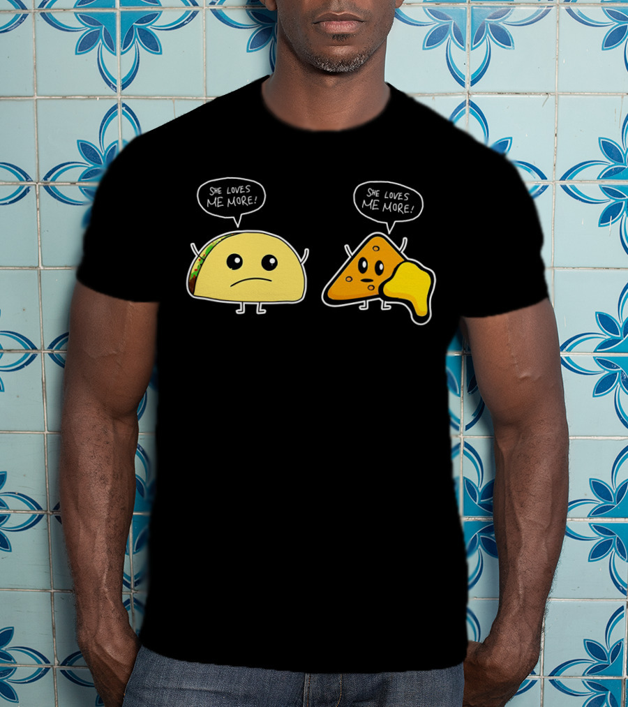 She Loves Me More Taco And Nacho Cute Rivalry T-Shirt
