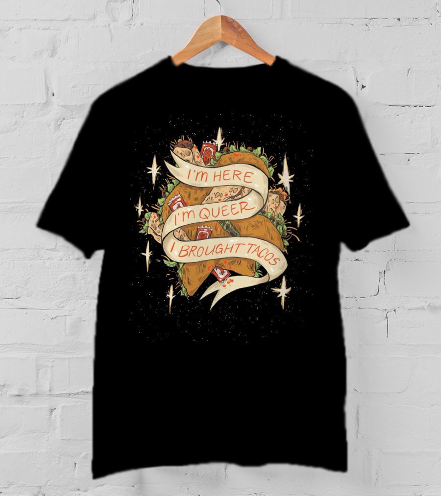 I'm Here I'm Queer I Brought Tacos Stars T-Shirt
