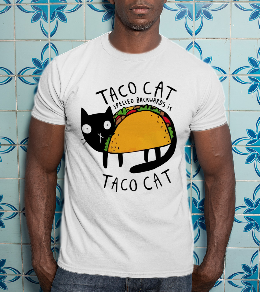 Taco Cat Spelled Backwards Is Taco Cat Funny Tacos Tacocat T-Shirt