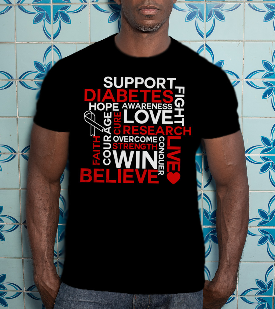 Support Diabetes Awareness Hope Love Research Win Believe Fight Courage Conquer T-Shirt