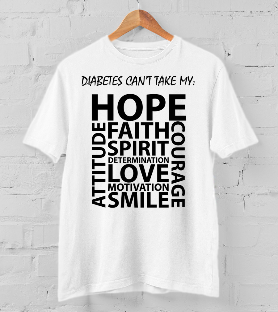 Diabetes Can't Take My Hope Faith Courage Attitude Spirit Determination Love Motivation Smile T-Shirt
