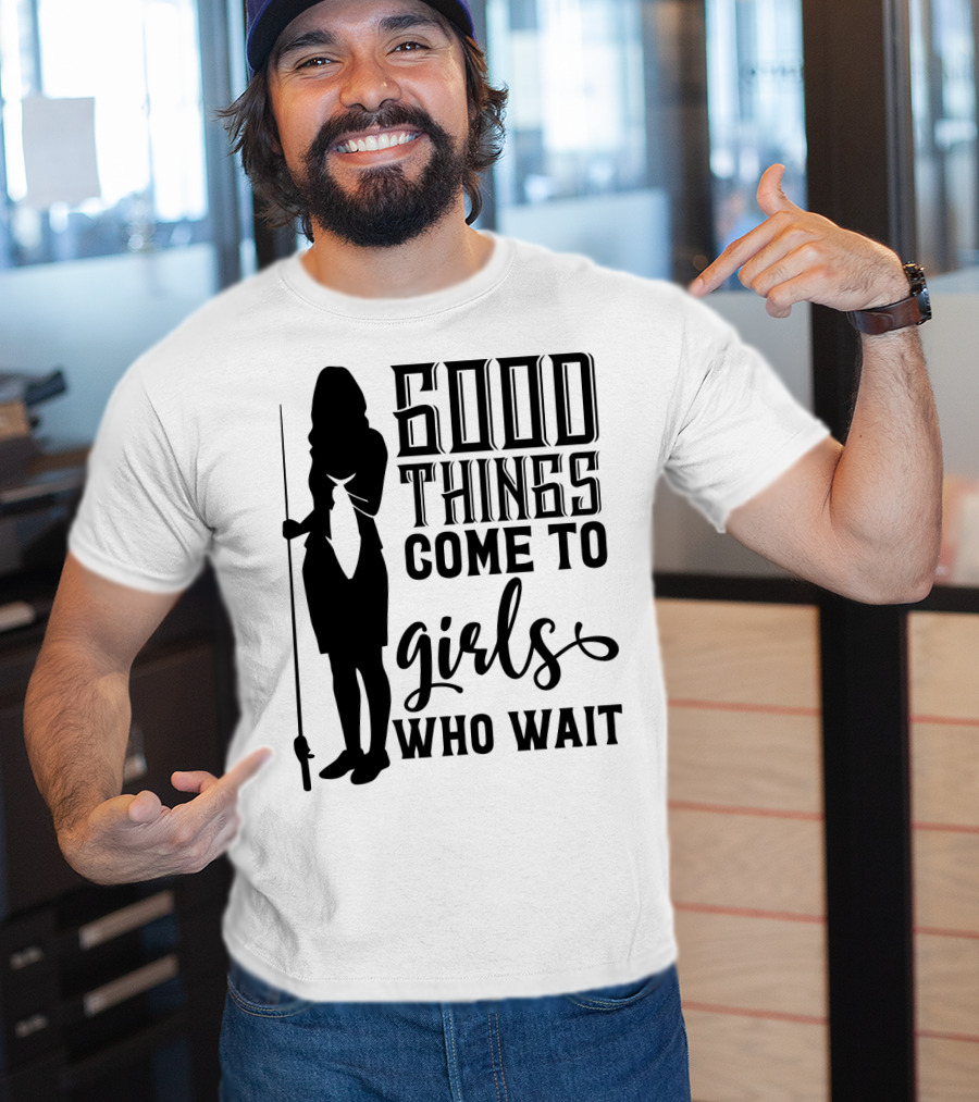 Good Things Come To Girls Who Wait Fishing T-Shirt