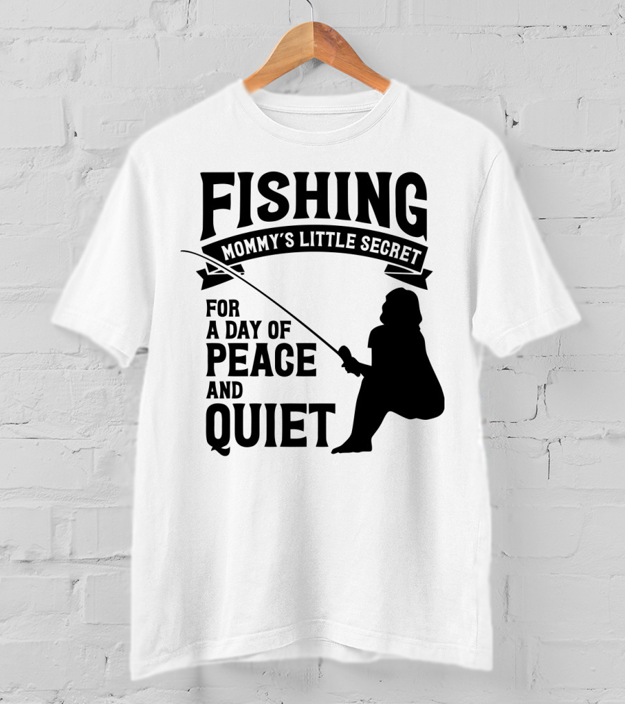 Fishing Mommy's Little Secret For A Day Of Peace And Quiet T-Shirt