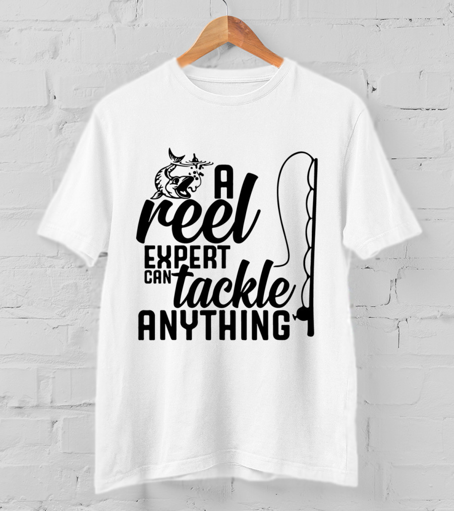 A Reel Expert Can Tackle Anything Fish And Fishing Rod T-Shirt