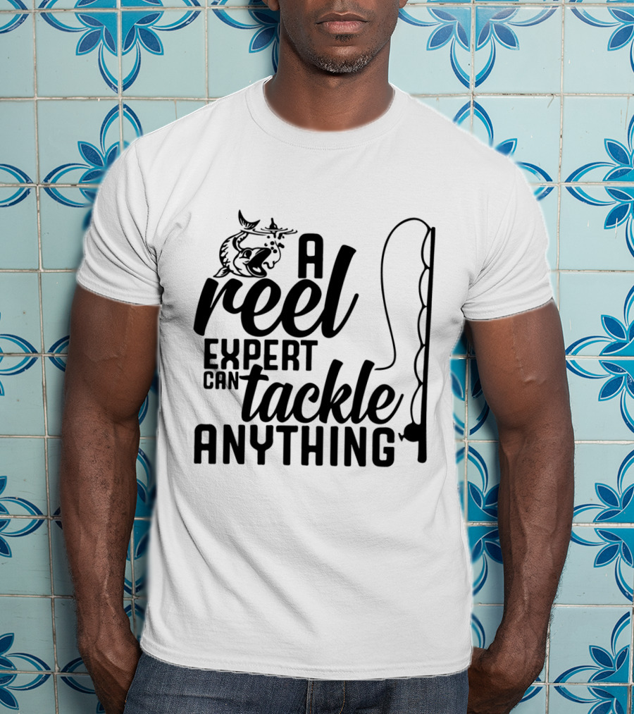 A Reel Expert Can Tackle Anything Fish And Fishing Rod T-Shirt