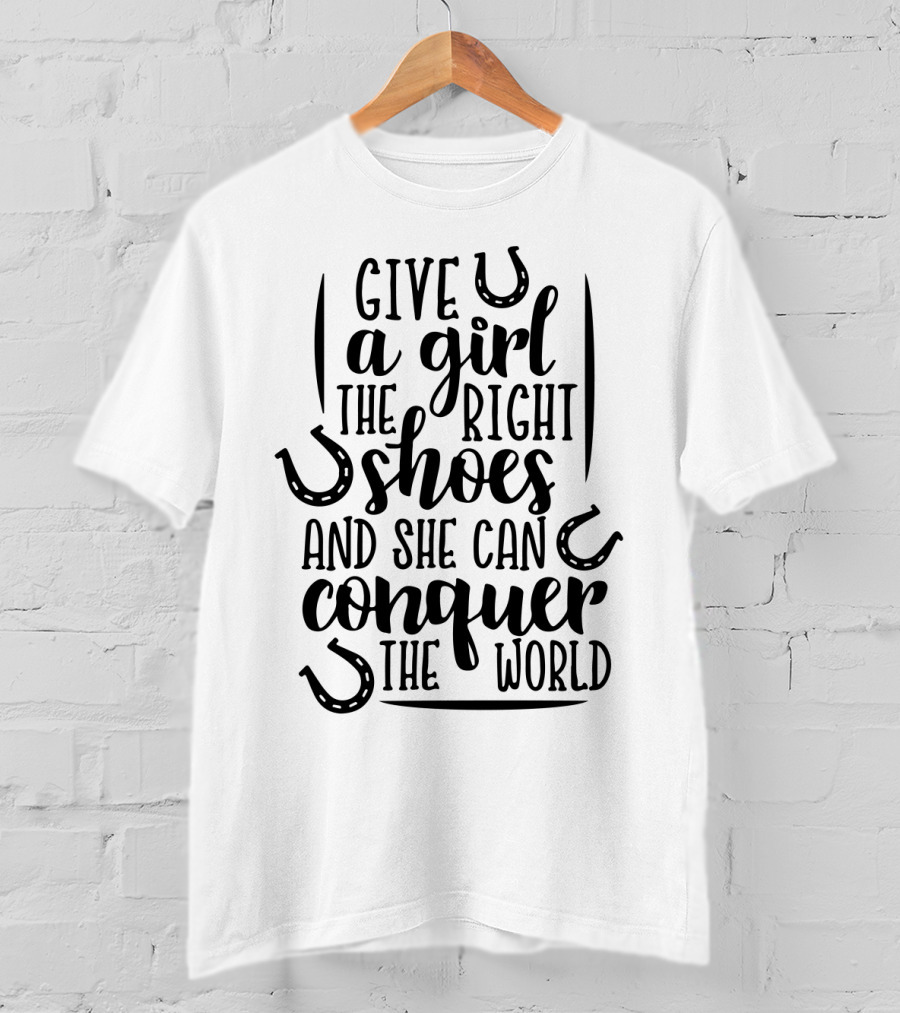 Horse Give A Girl The Right Shoes And She Can Conquer The World Horseshoes T-Shirt