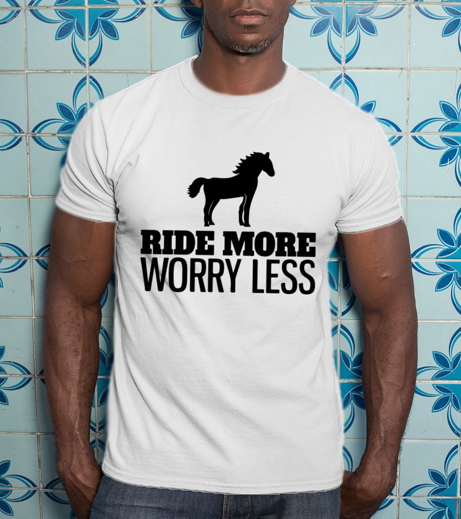 Ride More Worry Less Horse T-Shirt