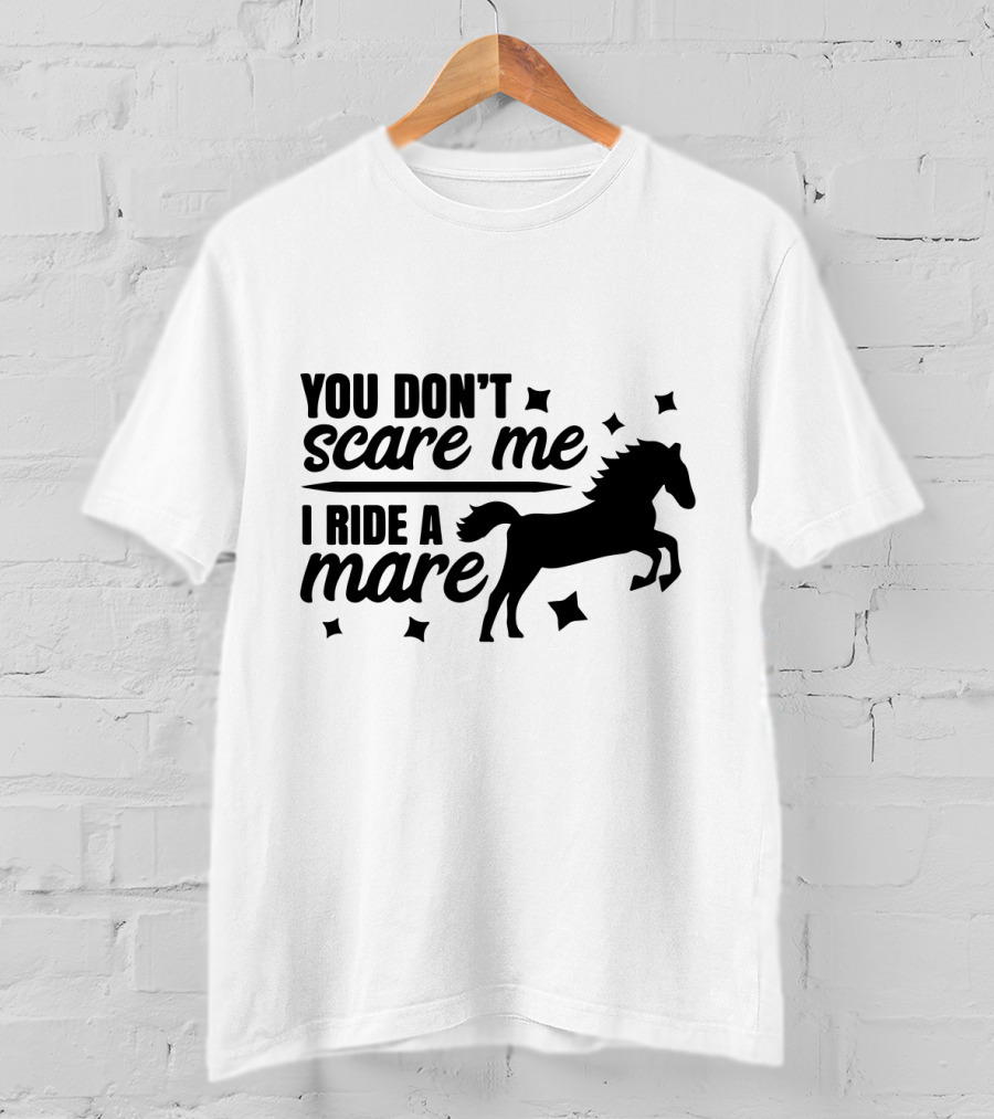 You Don't Scare Me I Ride A Mare Horse T-Shirt