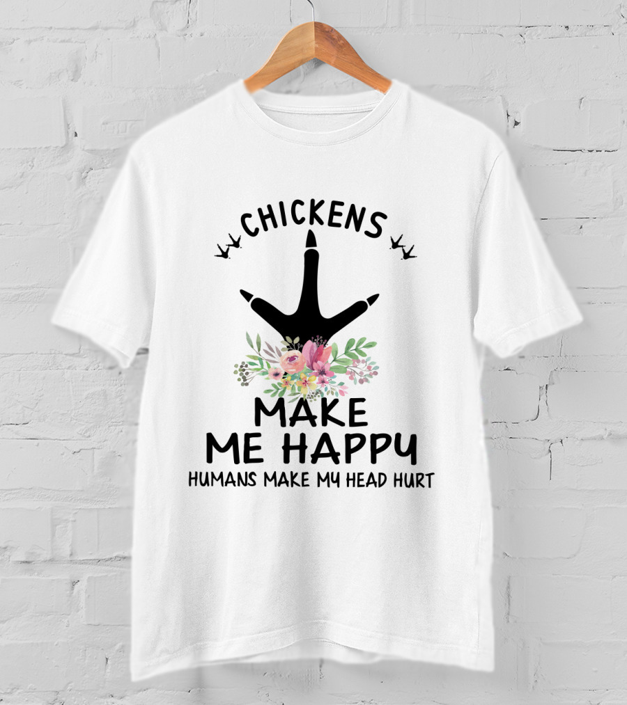 Chickens Make Me Happy Humans Make My Head Hurt Floral Chicken Footprint T-Shirt