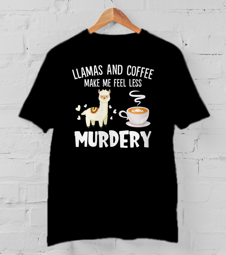 Llamas And Coffee Make Me Feel Less Murdery With Hearts And Coffee Cup T-Shirt