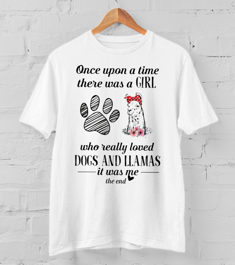 Once Upon A Time There Was A Girl Who Really Loved Dogs And Llamas It Was Me The End T-Shirt