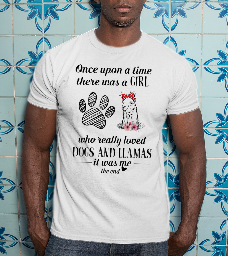 Once Upon A Time There Was A Girl Who Really Loved Dogs And Llamas It Was Me The End T-Shirt