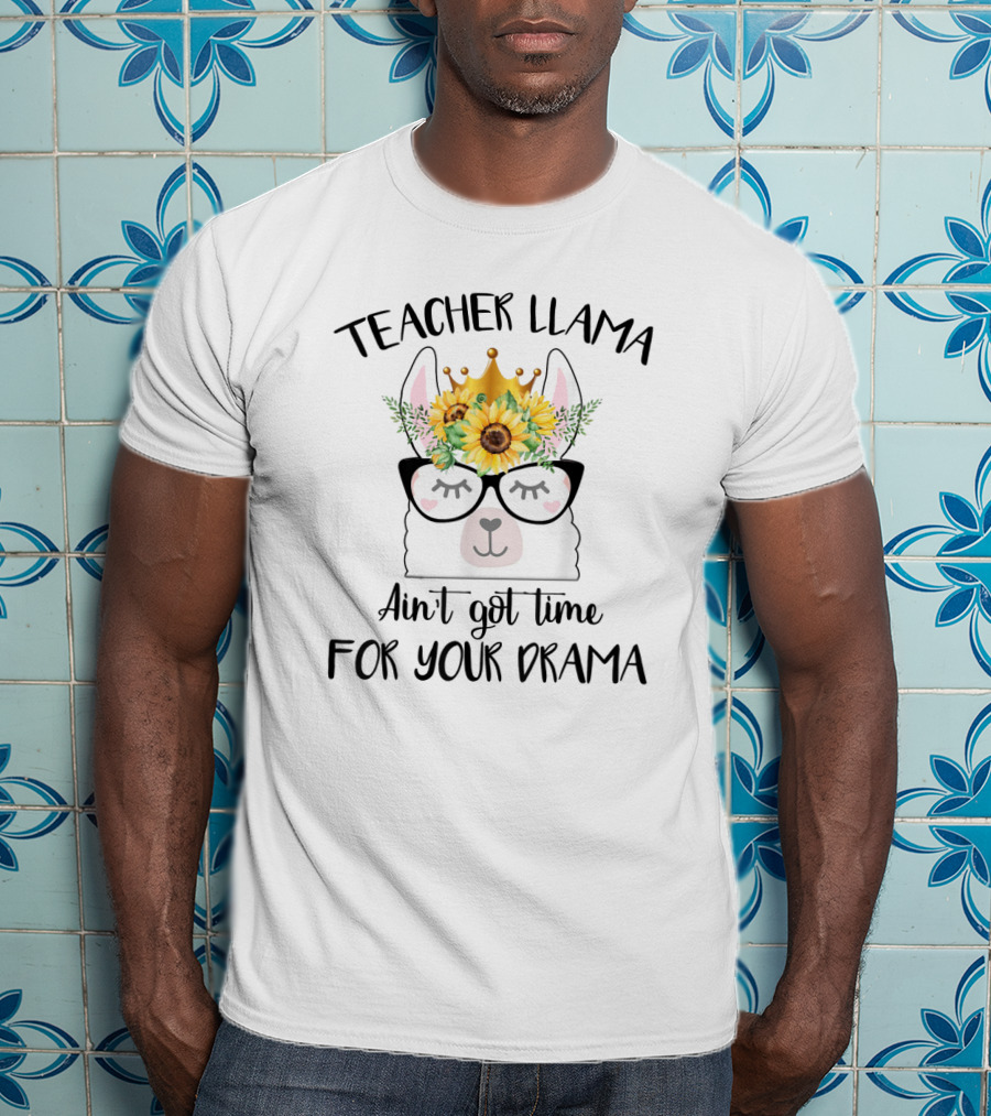 Teacher Llama Ain't Got Time For Your Drama Sunflower Crown Glasses T-Shirt